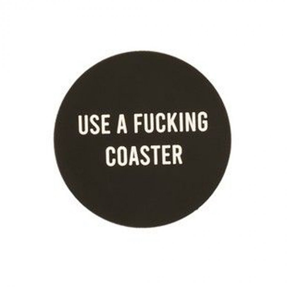 Use a Fucking Coaster